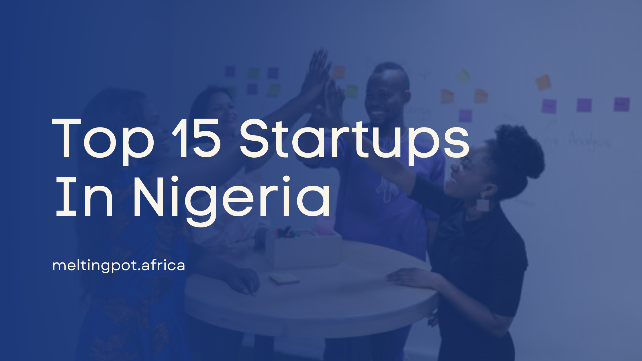 Top 15 Startups In Nigeria Melting Pot Africa